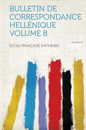 Bulletin de Correspondance Hellénique Volume 8 Volume 8