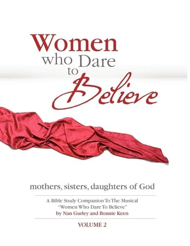 Women Who Dare to Believe Volume Two Mothers, Sisters, Daughters of God
