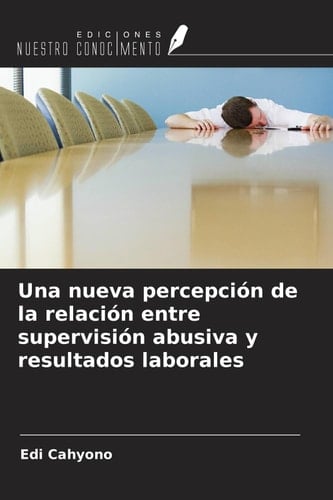 Una nueva percepción de la relación entre supervisión abusiva y resultados laborales (Spanish Edition)