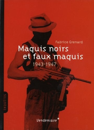 MAQUIS NOIRS ET FAUX MAQUIS - 1943-1947