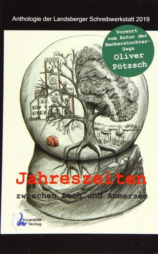 Jahreszeiten zwischen Lech und Ammersee Anthologie der Landsberger Schreibwerkstatt 2019