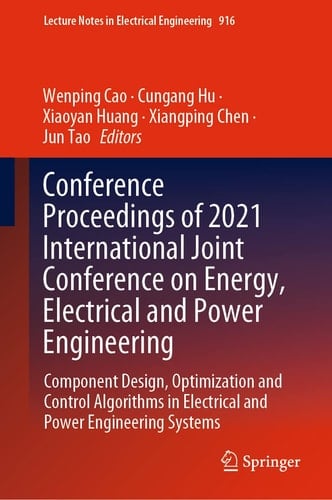 Conference Proceedings of 2021 International Joint Conference on Energy, Electrical and Power Engineering Component Design, Optimization and Control Algorithms in Electrical and Power Engineering Systems