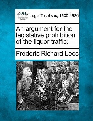 An argument for the legislative prohibition of the liquor traffic.