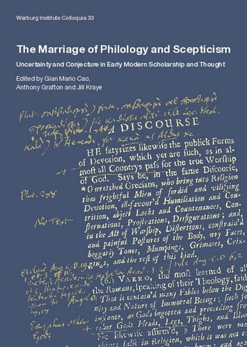The Marriage of Philology and Scepticism Uncertainty and Conjecture in Early Modern Scholarship and Thought