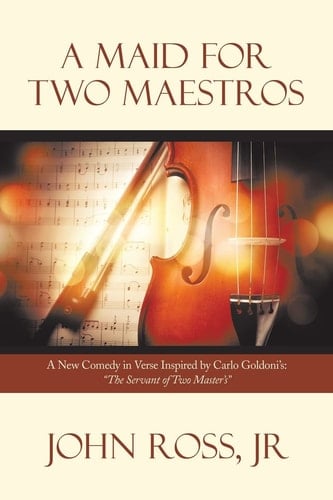 A Maid for Two Maestros A New Comedy in Verse Inspired by Carlo Goldoni'S: "The Servant of Two Master'S"