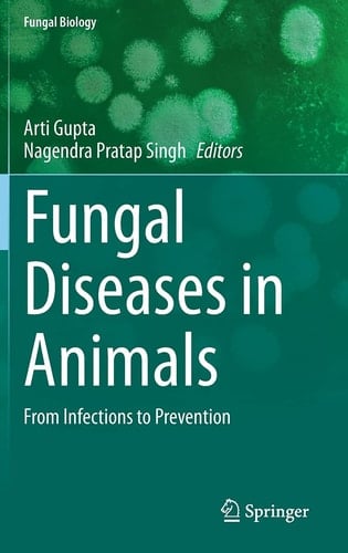 Fungal Diseases in Animals From Infections to Prevention
