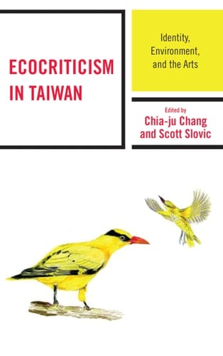 Ecocriticism in Taiwan Identity, Environment, and the Arts
