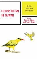 Ecocriticism in Taiwan Identity, Environment, and the Arts