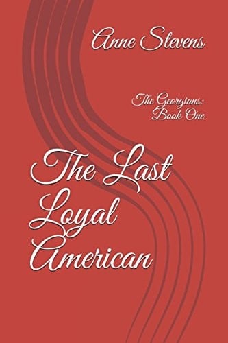 The Last Loyal American The Georgians: Book One
