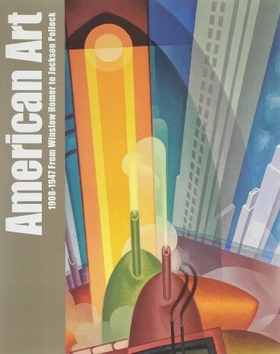 American Art 1908-1947 From Winslow Homer to Jackson Pollock