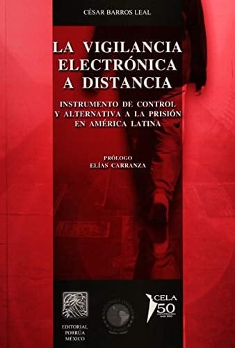 La vigilancia electrónica a distancia instrumento de control y alternativa a la prisión en América Latina