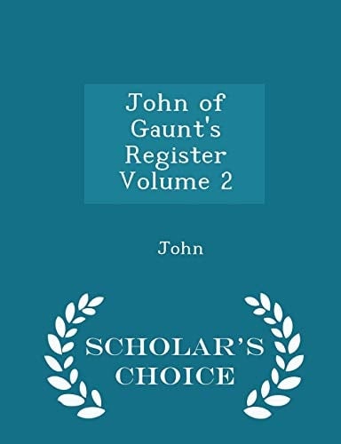 John of Gaunt's Register Volume 2 - Scholar's Choice Edition