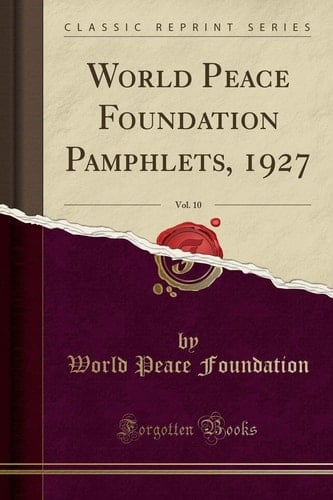 World Peace Foundation Pamphlets, 1927, Vol. 10 (Classic Reprint)