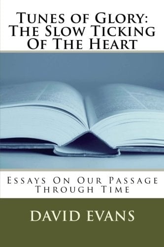 Tunes of Glory: the Slow Ticking of the Heart Essays on Our Passage Through Time