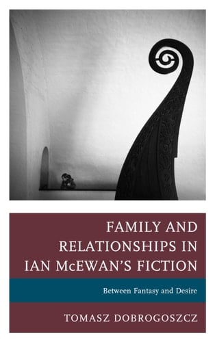 Family and Relationships in Ian McEwan's Fiction Between Fantasy and Desire
