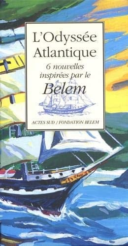 L'odyssée atlantique 6 nouvelles inspirées par le Belem Coffret 6 volumes : Le dernier chant de l'Ernestine ; Au-delà du méandre de ce fleuve ; D'écume et d'or sur champ d'azur ; Sur le flanc gauche du Belem ; Le testament du mal de mer