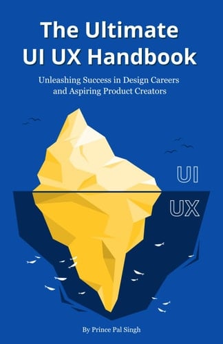 The Ultimate UI UX Handbook: Unleashing success in Design Career and Aspiring Product Creators