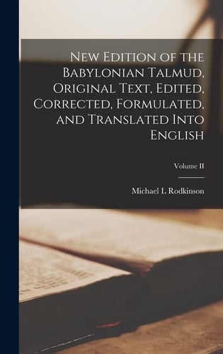 New Edition of the Babylonian Talmud, Original Text, Edited, Corrected, Formulated, and Translated Into English; Volume II