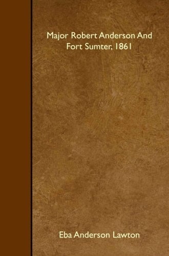 Major Robert Anderson And Fort Sumter, 1861