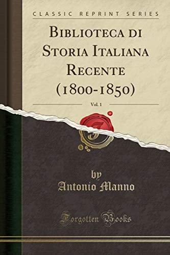 Biblioteca Di Storia Italiana Recente (1800-1850), Vol. 1 (Classic Reprint)