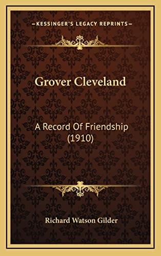 Grover Cleveland: A Record Of Friendship (1910)