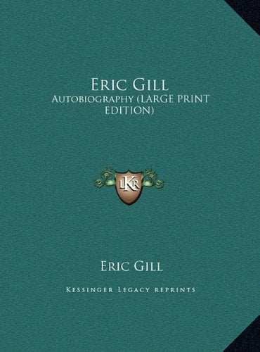 Eric Gill: Autobiography (LARGE PRINT EDITION)