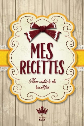 Mes Recettes: Mon cahier de recettes: Pour 100 recettes (6x9 pouces / ca. A5) (French Edition)