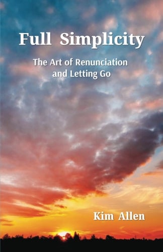 Full Simplicity The Art of Renunciation and Letting Go