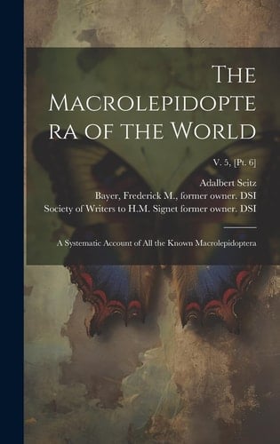 The Macrolepidoptera of the World A Systematic Account of All the Known Macrolepidoptera; V. 5, [pt. 6]