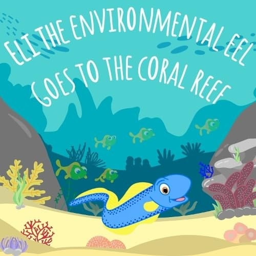 Eli The Environmental Eel Goes To The Coral Reef