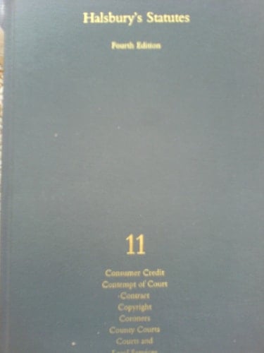 Halsbury's Statutes of England and Wales Consumer credit, contempt of court, contract, copyright, coroners, County Courts, courts and legal services. Vol. 11