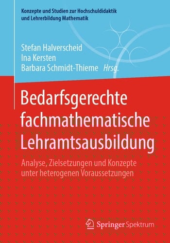 Bedarfsgerechte fachmathematische Lehramtsausbildung Analyse, Zielsetzungen und Konzepte unter heterogenen Voraussetzungen