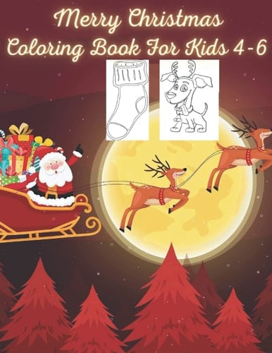 Merry Christmas Coloring Book for Kids 4-6: 34 Fun and cute Coloring Pages with Santa Claus,Reindeer,Snowmen,and More.Fun Kid Workbook Game For ... Pictures to Color: For Kids Ages 4, 5, & 6