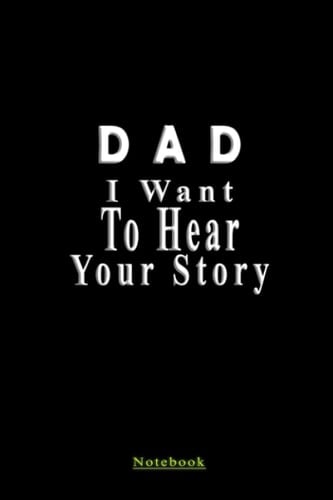 Dad, I Want to Hear Your Story: A Father’s lined Notebook Journal Gift to Share His Life & His Love : 9*6", 120 pages.