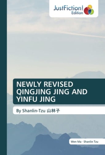 NEWLY REVISED QINGJING JING AND YINFU JING: By Shanlin-Tzu 