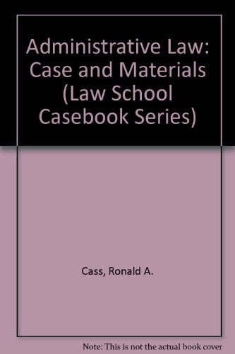 Administrative Law: Case and Materials (Law School Casebook Series)
