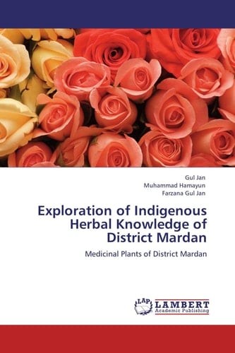 Exploration of Indigenous Herbal Knowledge of District Mardan Medicinal Plants of District Mardan