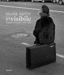 Nicola Sartor - invisibile fotografie 1977-2020 : photographs 1977-2020