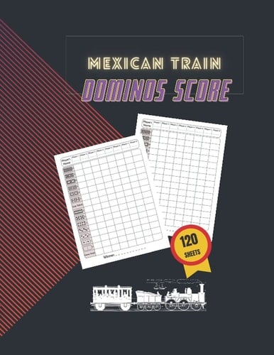 Mexican Train Dominos Score Sheet Book: 120 Sheets For Scorekeeping | Elegant Mexican Train Dominos Game Record Keeper Book (Mexican Train Game Score Pads), 6'' x 9''
