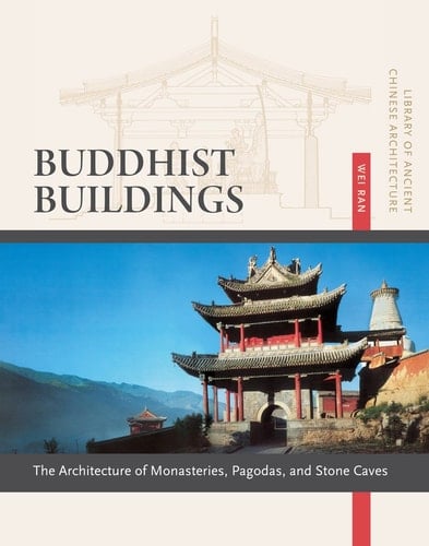 Buddhist Buildings The Architecture of Monasteries, Pagodas, and Stone Caves