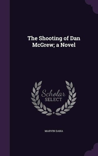 The Shooting of Dan McGrew; a Novel