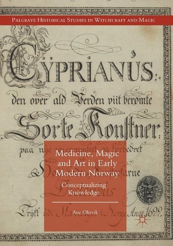 Medicine, Magic and Art in Early Modern Norway Conceptualizing Knowledge