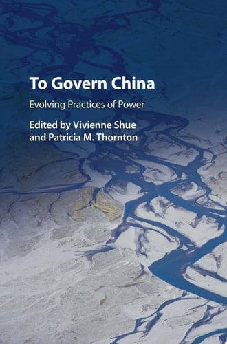 To Govern China Evolving Practices of Power