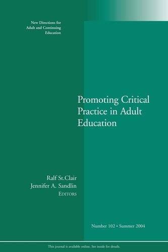 Promoting Critical Practice in Adult Education (New Directions for Adult and Continuing Education, No. 102)