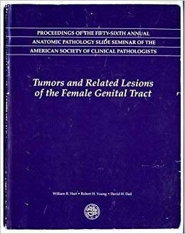 Tumors and Related Lesions of the Female Genital Tract: Based on the Proceedings of the 56th Annual Anatomic Pathology Slide Seminar of the American