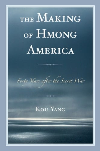 The Making of Hmong America Forty Years After the Secret War
