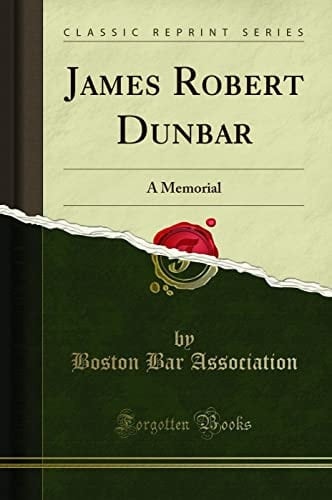 James Robert Dunbar A Memorial (Classic Reprint)