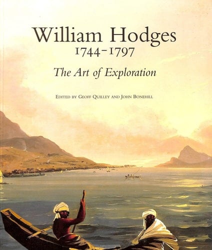 William Hodges 1774 - 1797 ; the Art of Exploration ; [catalogue to the Exhibition at the National Maritime Museum, Greenwich, 5 July - 21 Nov. 2004 ...]