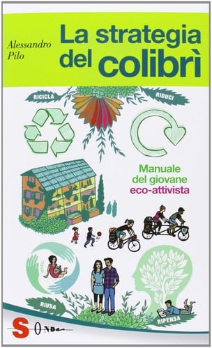 La strategia del colibrì. Manuale del giovane eco-attivista