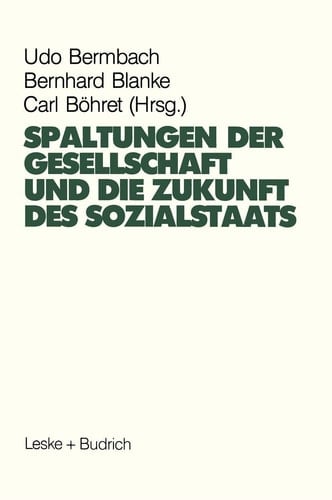 Spaltungen der Gesellschaft und die Zukunft des Sozialstaates Beiträge eines Symposiums aus Anlaß des 60. Geburtstages von Hans-Hermann Hartwich